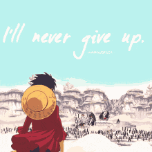 a picture of luffy from one piece with the words " i 'll never give up " on the bottom