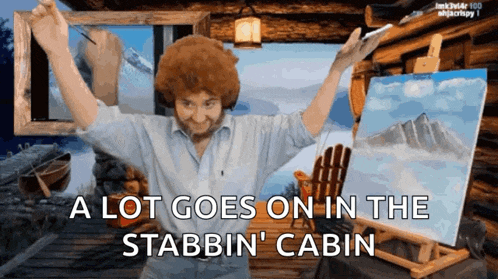 a painting of bob ross with the caption " a lot goes on in the stabbin ' cabin "