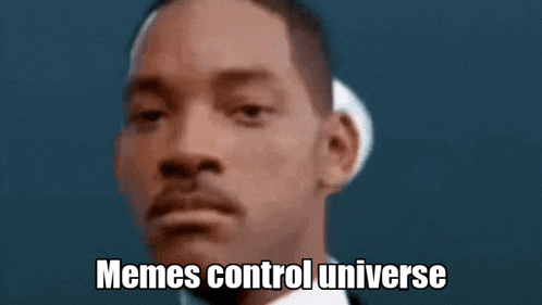 a close up of a man 's face with the words `` memes control universe '' written below him .