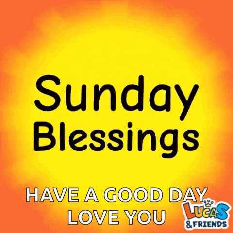 sunday blessings have a good day lucas & friends