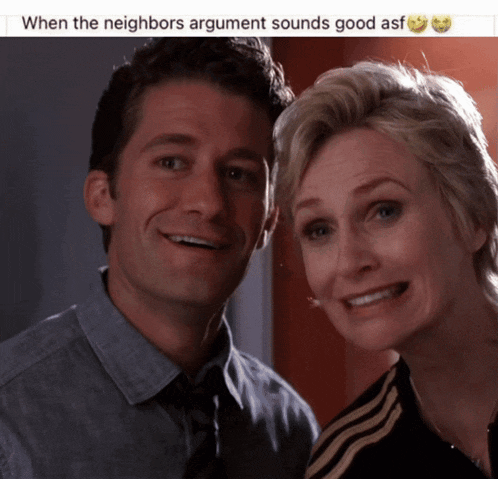 a man and a woman are posing for a picture with a caption that says when the neighbors argument sounds good asf