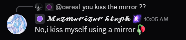 a screenshot of a conversation between mizmerizer steph and @cereal you kiss the mirror