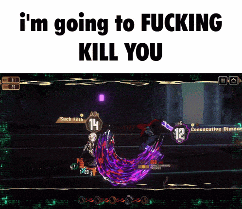 a screen shot of a video game with the words i 'm going to fucking kill you