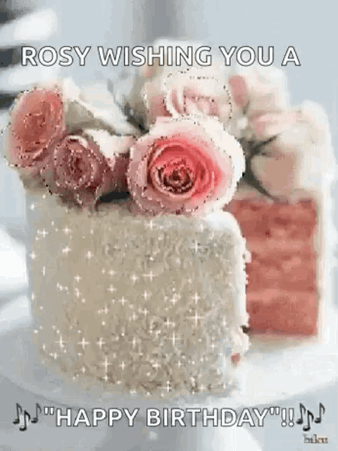 rosy wishing you a happy birthday with roses on a cake .