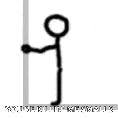a stick figure is leaning against a wall with the words `` you 're killin ' me smalls '' .