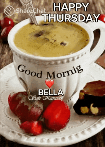 a cup of coffee is on a plate with strawberries and the words " happy thursday bella "