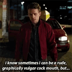 a man in a red jacket says i know sometimes i can be a rude graphically vulgar cock mouth but