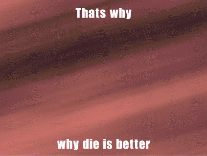 a drawing of a man says that 's why that 's why that 's why why die is better