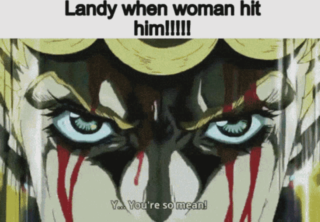 a close up of a woman 's face with blood coming out of her eyes and the caption landy when woman hit him