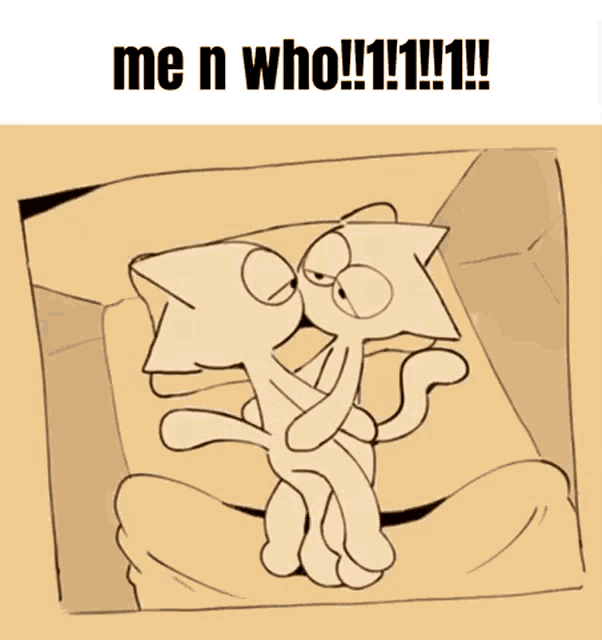 a drawing of two cats kissing with the caption me n who