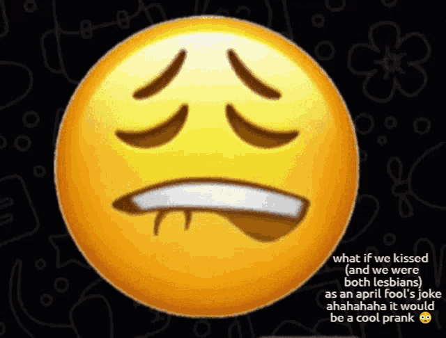 a smiley face with the words what if we kissed and we were both lesbians