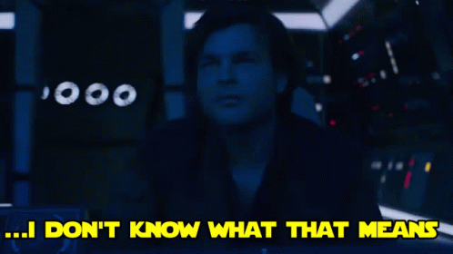 I Dont Know What That Means Solo A Star Wars Story GIF - I Dont Know What That Means Solo A Star Wars Story Han Solo GIFs