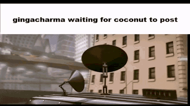 a satellite dish on top of a car with the words gingadharma waiting for coconut to post below it