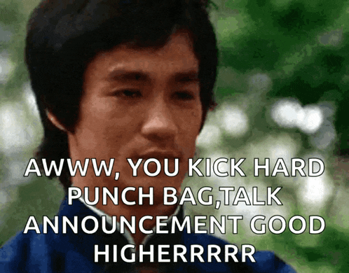 bruce lee says aww you kick hard punch bag talk announcement good higherrrr