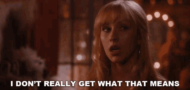 a woman says " i don 't really get what that means "