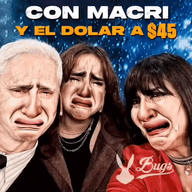 a man and two women are crying with the words con macri y el dolar a $ 45 below them