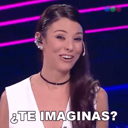 a woman says " te imaginas " in spanish