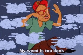 a cartoon character smoking a cigarette and saying my weed is too dank