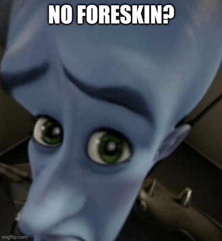 a cartoon character with a sad look on his face and the caption no foreskin