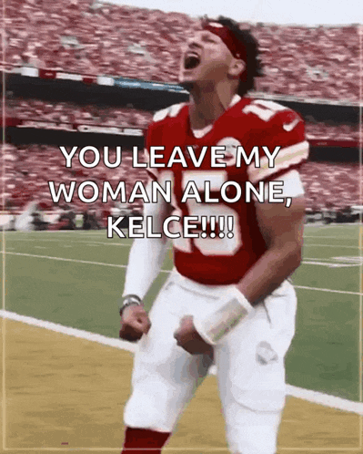 a football player celebrates on the field with the words you leave my woman alone kelce
