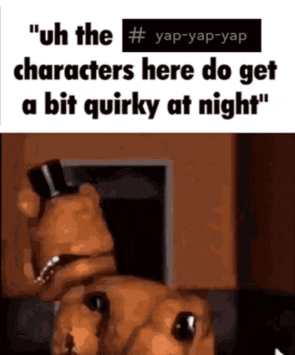 a picture of a teddy bear with the words " uh the characters here do get a bit quirky at night "