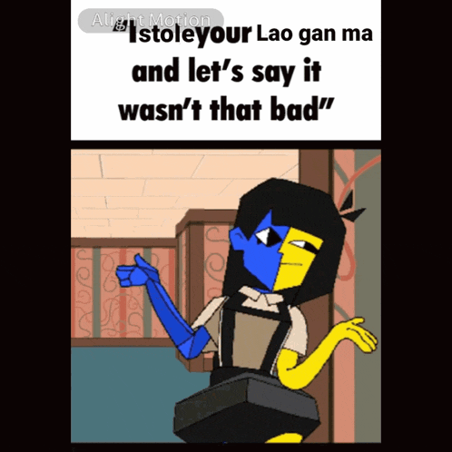 a cartoon character says " stole your lao gan ma " and let 's say it wasn 't that bad "
