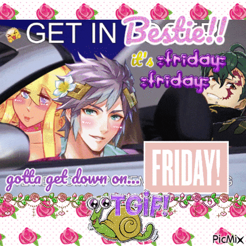 a poster that says get in bestie it 's friday