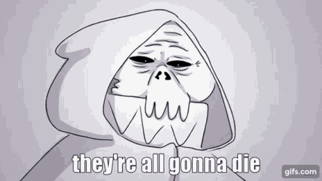 a cartoon of a grim reaper with the words " they 're all gonna die "