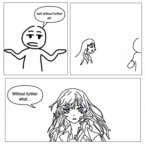 a black and white drawing of a stick figure with a speech bubble that says well without further ad