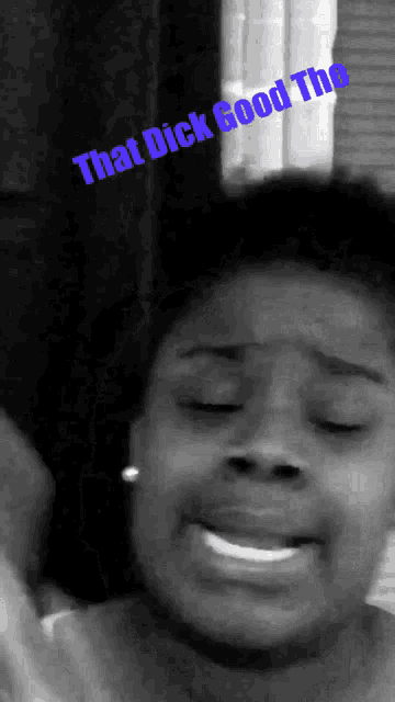 a black and white photo of a woman with the words that dick good the above her face