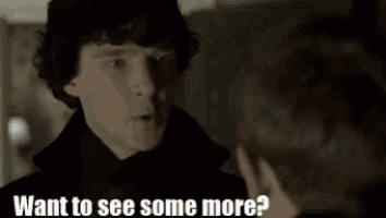 sherlock holmes is talking to another man and says " want to see some more ? "