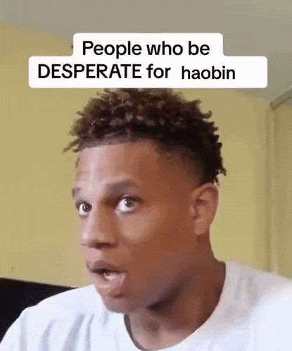 a man with a caption that says " people who be desperate for haabin "