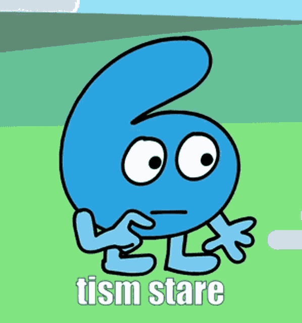 a cartoon drawing of a number six with arms and legs and the caption tism stare