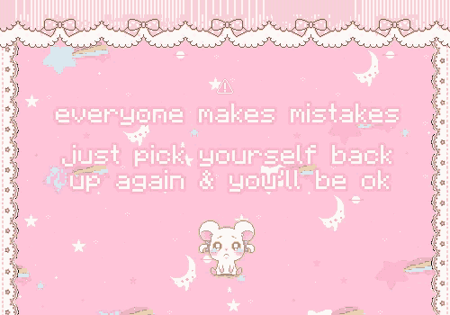 a pink background with a quote that says everyone makes mistakes just pick yourself back up again and you 'll be ok