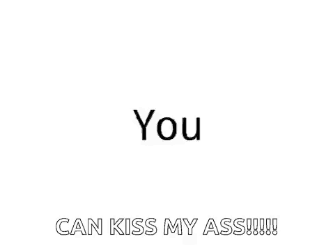 a sign that says you can kiss my ass on it