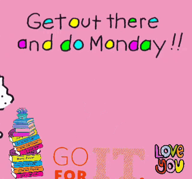 a poster that says get out there and do monday !!