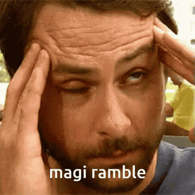 a man with a beard is holding his head with his eyes closed and a caption that says magi ramble