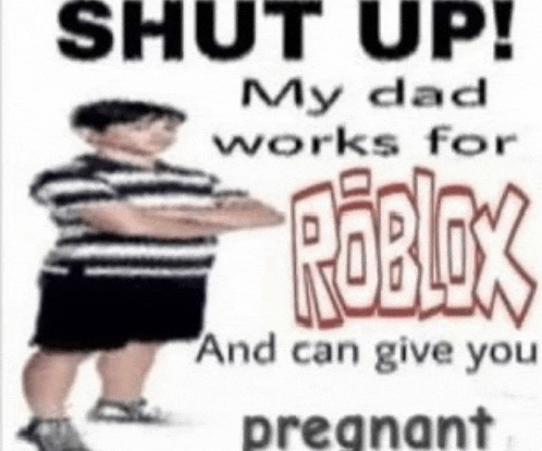 a boy is standing in front of a sign that says `` shut up ! my dad works for roblox and can give you pregnant ''