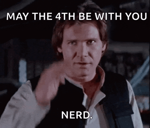 han solo says " may the 4th be with you nerd " in a star wars meme