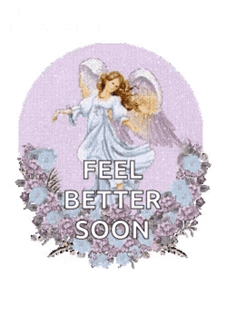 an angel is surrounded by flowers and says feel better soon .