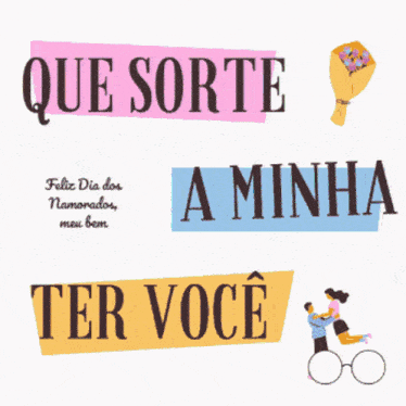a colorful poster with the words que sorte a minha ter você