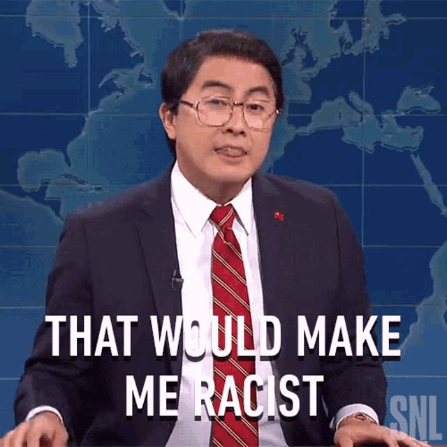 That Would Make Me Racist Chen Biao GIF