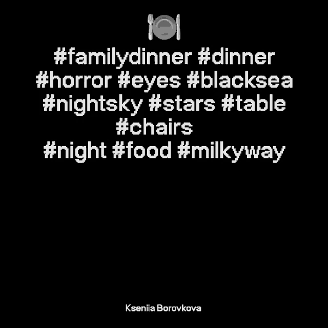 a gray background with white text that says familydinner dinner horror eyes blacksea nightsky stars table chairs night food milky way