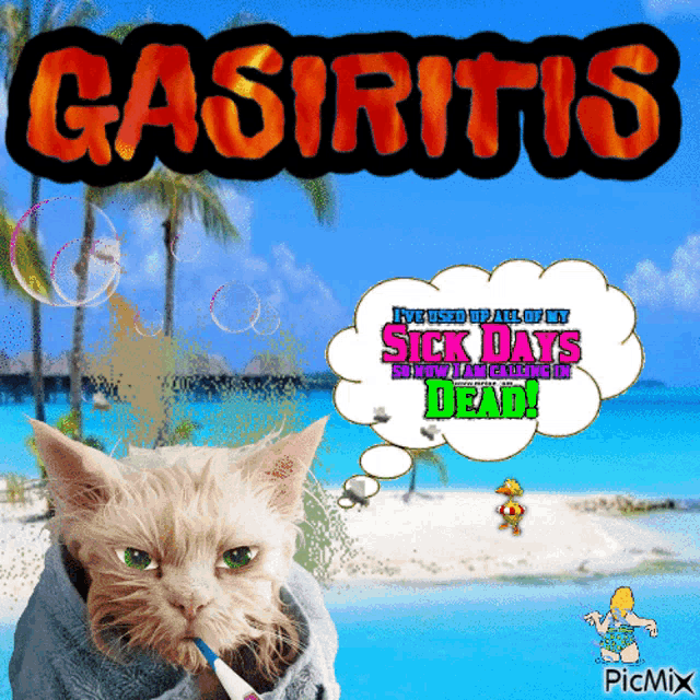 a picture of a cat with a thermometer in its mouth and a speech bubble that says ' sick days dead '