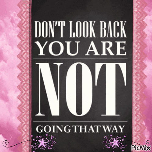 a poster that says " don t look back you are not going that way "
