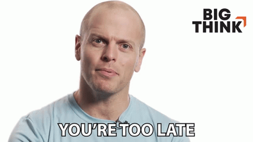 Youre Too Late Tim Ferriss GIF