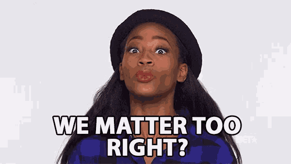 We Matter Too Right Important GIF - We Matter Too Right Important Significant GIFs