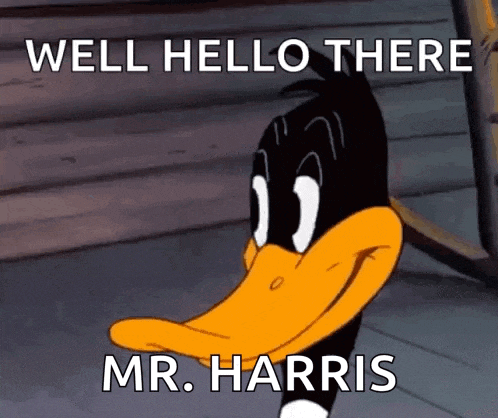 a cartoon duck says well hello there mr. harris .