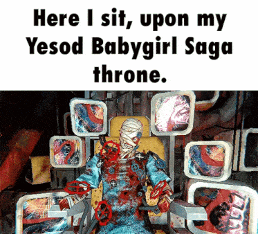 a screenshot of a video game that says here i sit upon my yesod babygirl saga throne