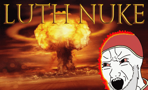 a cartoon of a man screaming in front of a nuclear explosion with the words luth nuke above him